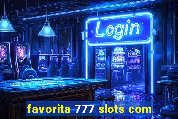 favorita 777 slots com